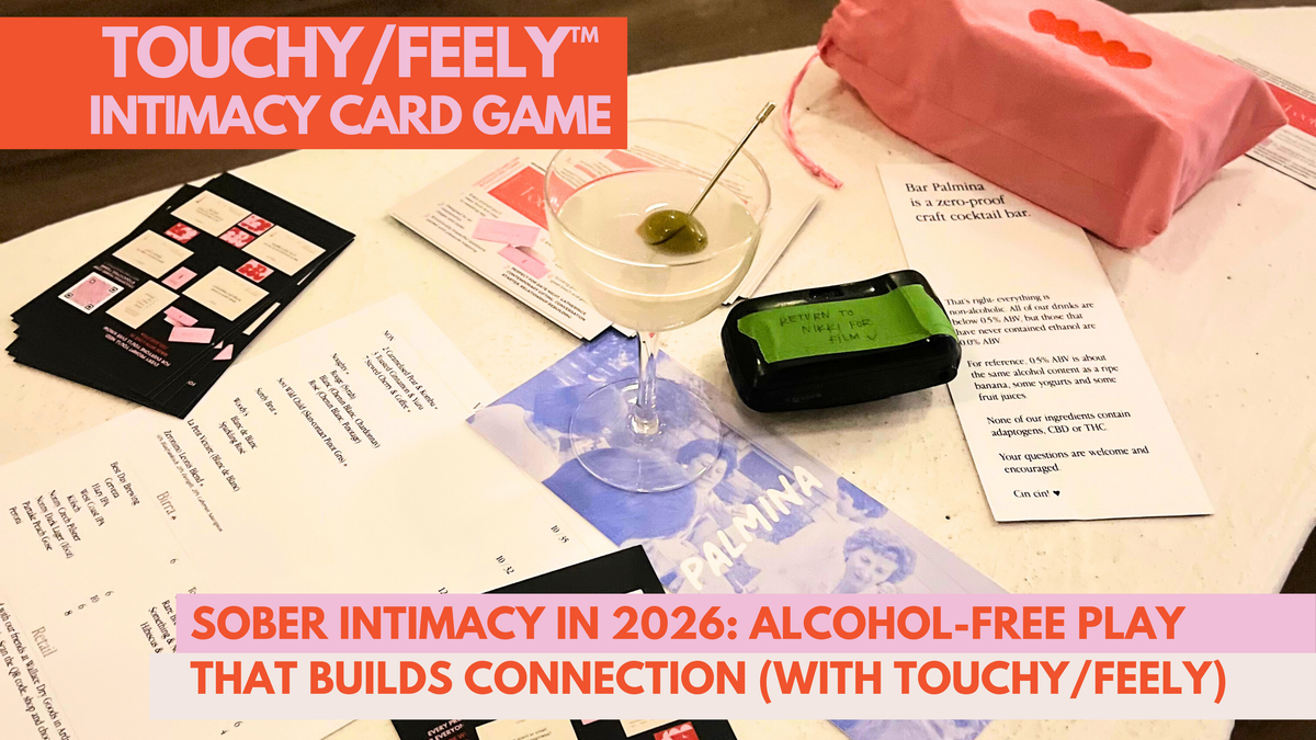 Sober Intimacy in 2026: Alcohol-Free Play that Builds Connection (with TOUCHY/FEELY)